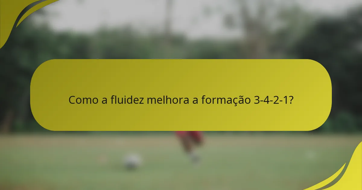 Como a fluidez melhora a formação 3-4-2-1?