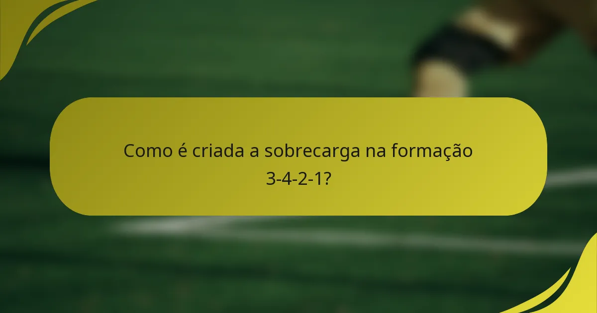 Como é criada a sobrecarga na formação 3-4-2-1?