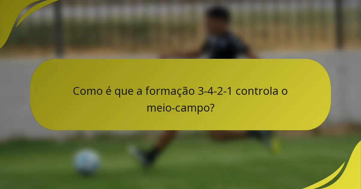 Como é que a formação 3-4-2-1 controla o meio-campo?