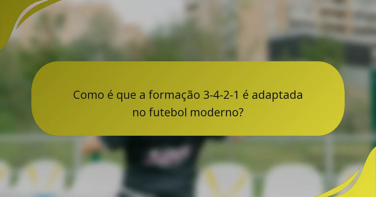 Como é que a formação 3-4-2-1 é adaptada no futebol moderno?