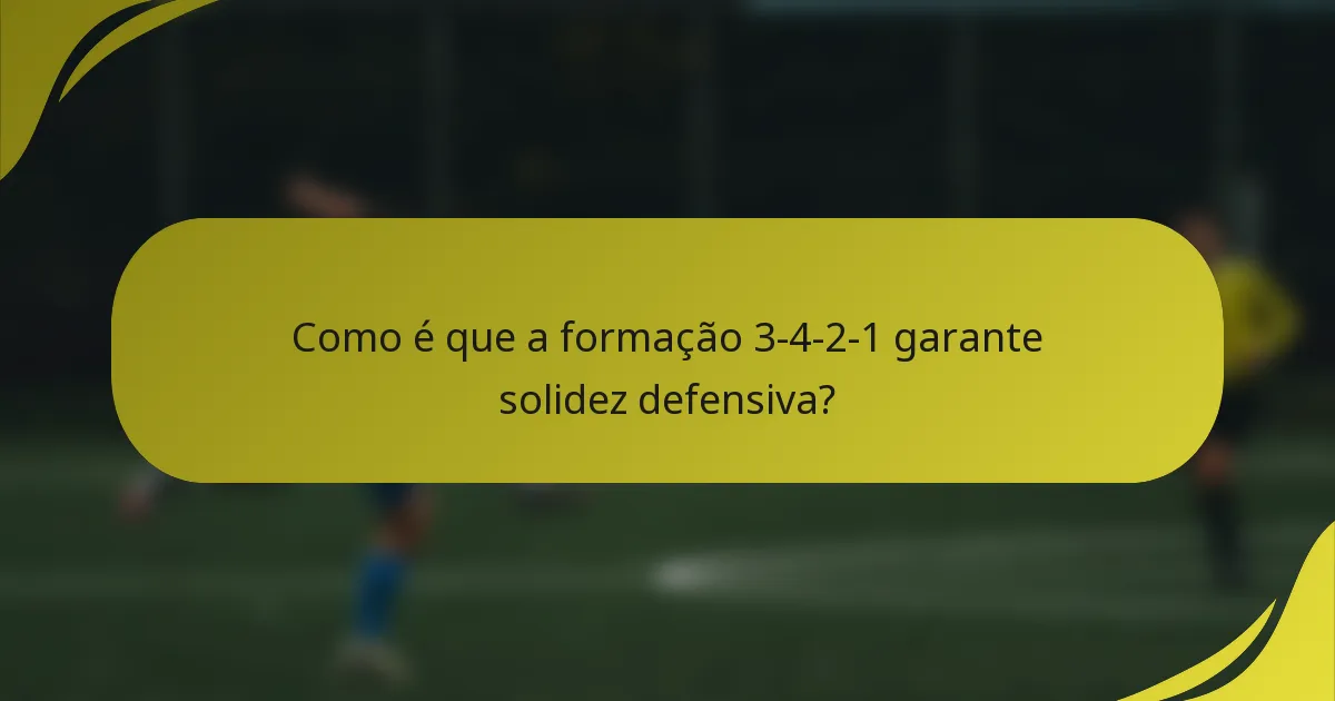 Como é que a formação 3-4-2-1 garante solidez defensiva?