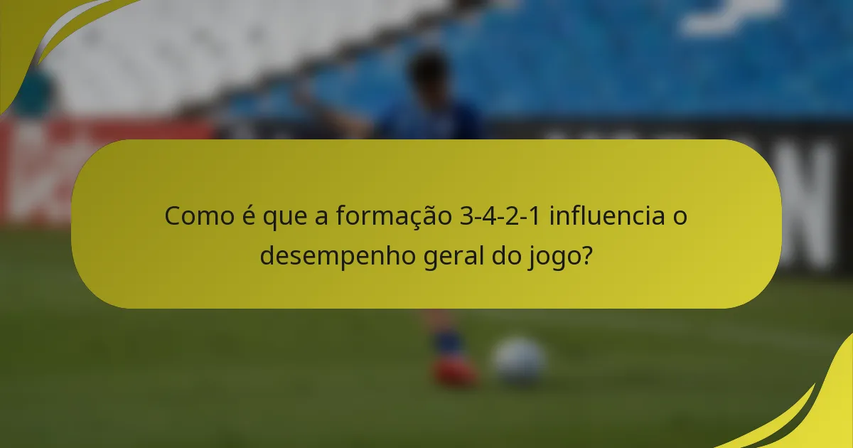 Como é que a formação 3-4-2-1 influencia o desempenho geral do jogo?
