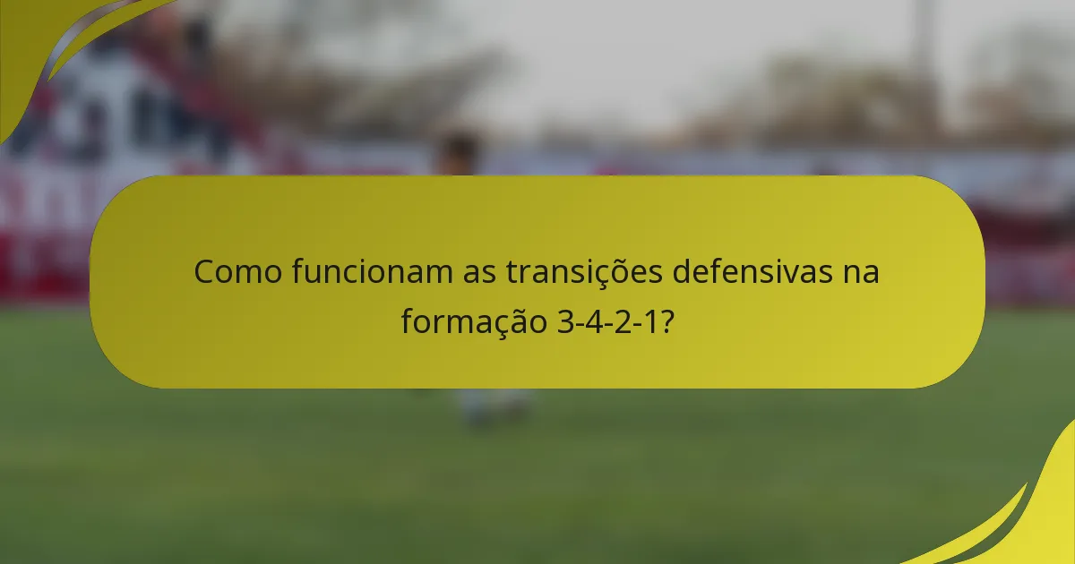 Como funcionam as transições defensivas na formação 3-4-2-1?
