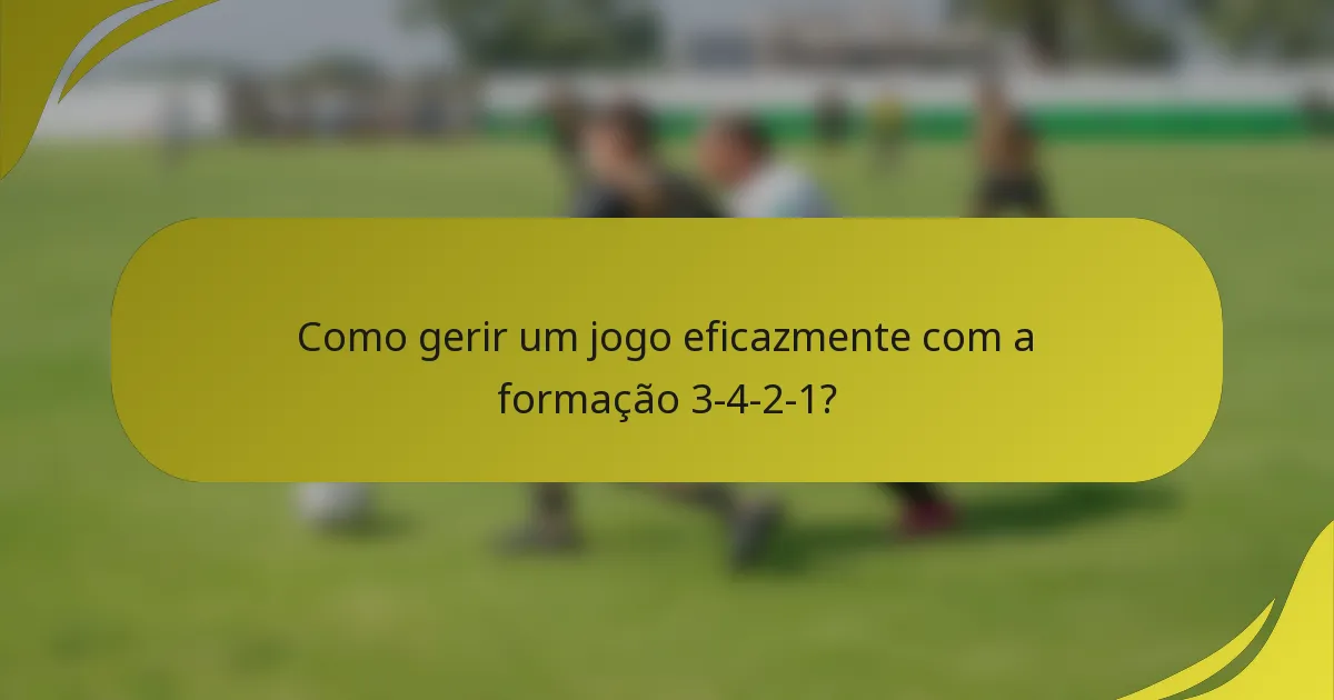 Como gerir um jogo eficazmente com a formação 3-4-2-1?
