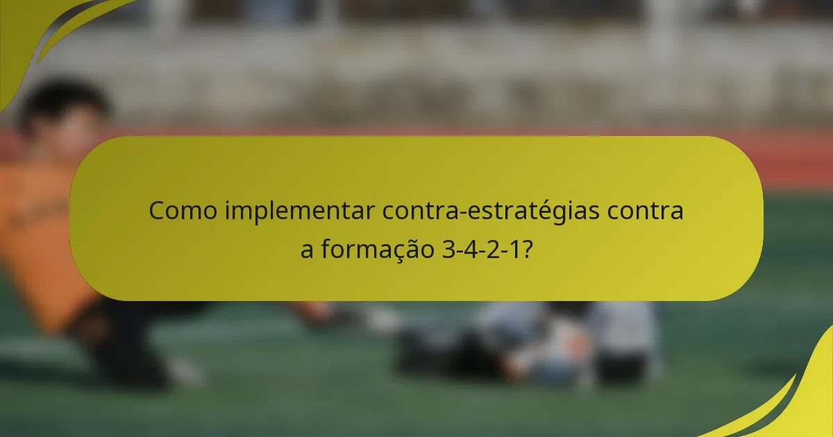 Como implementar contra-estratégias contra a formação 3-4-2-1?