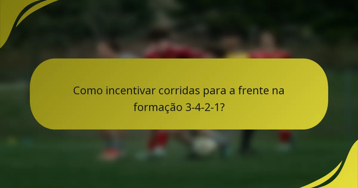 Como incentivar corridas para a frente na formação 3-4-2-1?