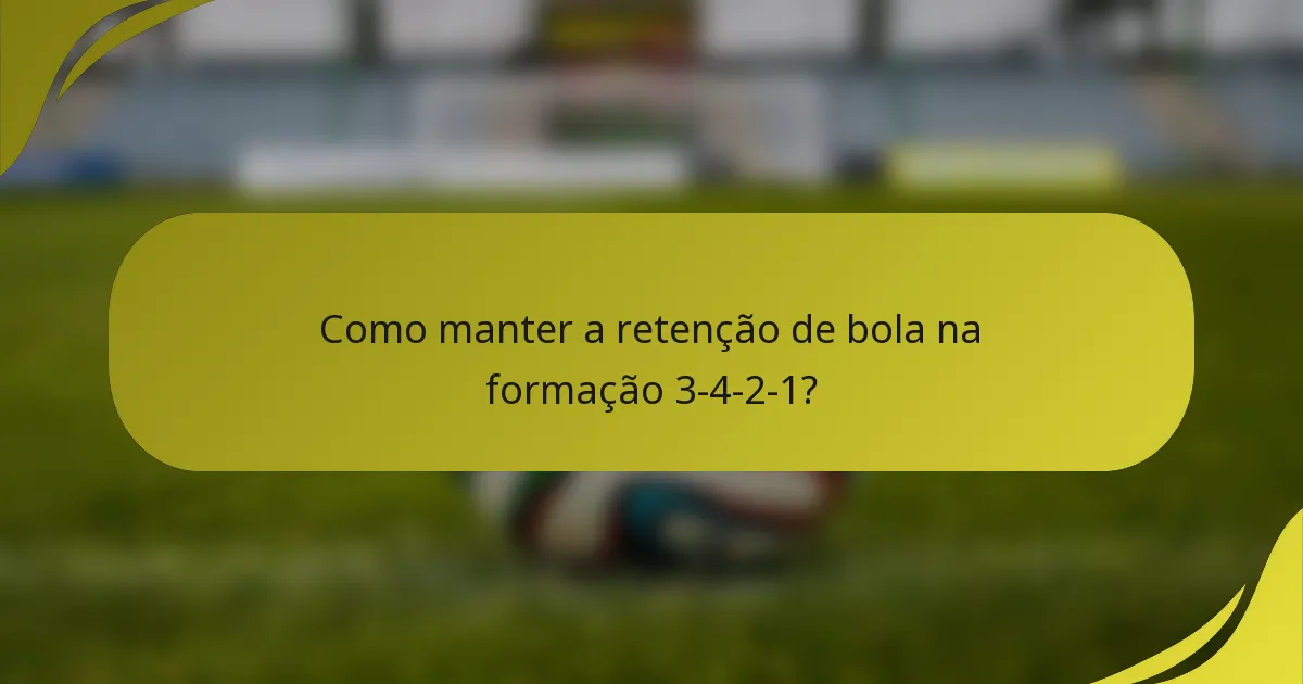 Como manter a retenção de bola na formação 3-4-2-1?