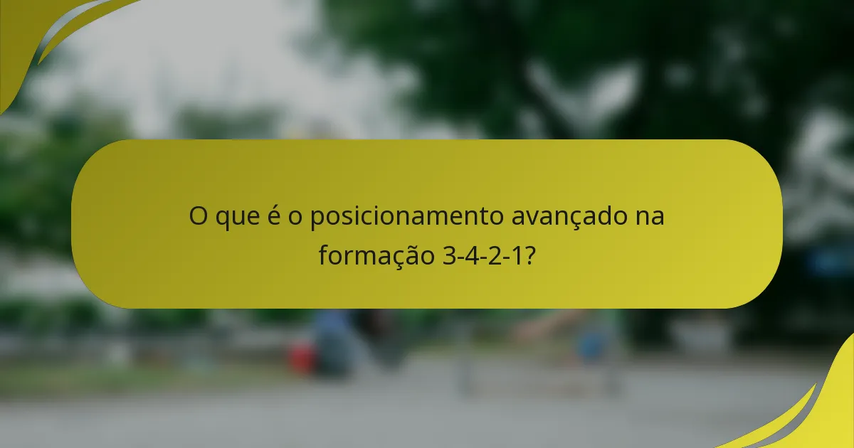 O que é o posicionamento avançado na formação 3-4-2-1?