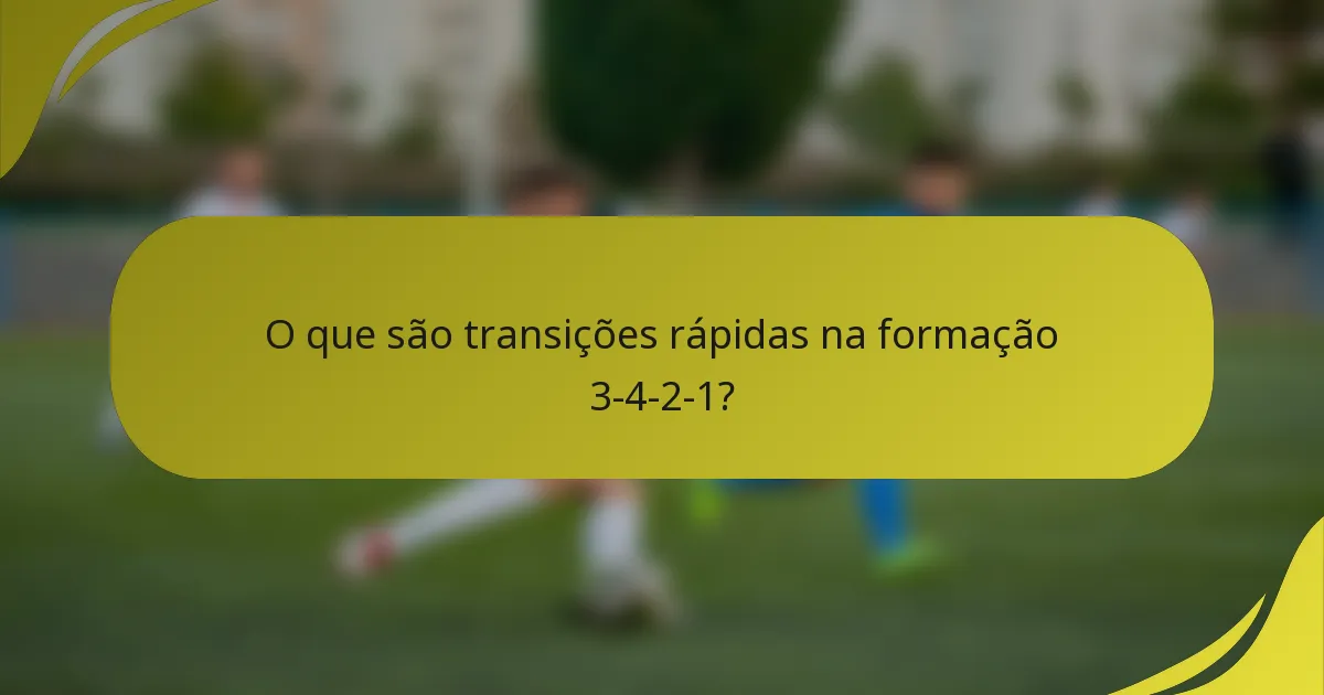 O que são transições rápidas na formação 3-4-2-1?