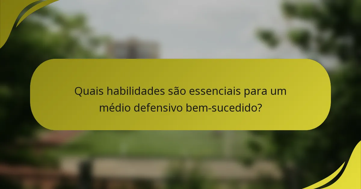 Quais habilidades são essenciais para um médio defensivo bem-sucedido?