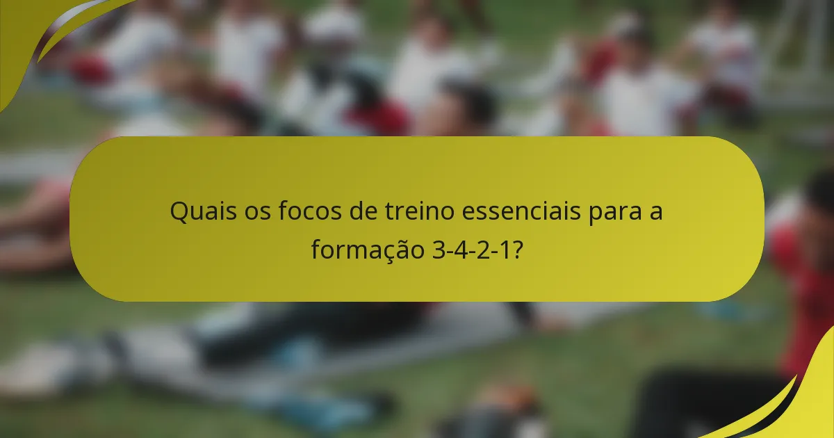 Quais os focos de treino essenciais para a formação 3-4-2-1?