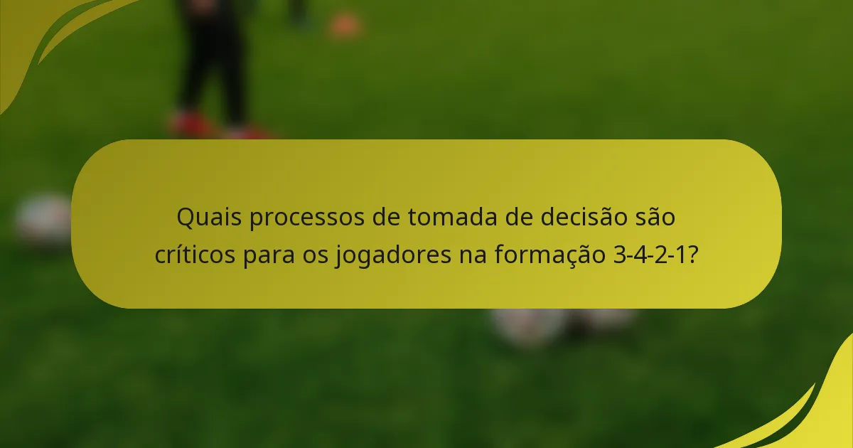 Quais processos de tomada de decisão são críticos para os jogadores na formação 3-4-2-1?