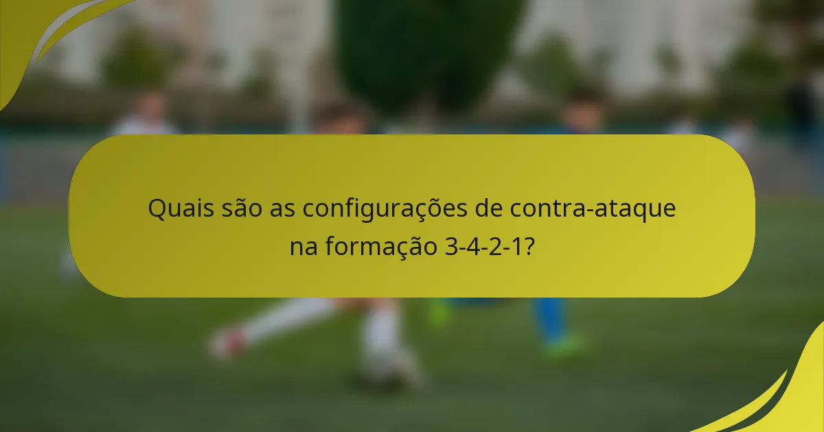 Quais são as configurações de contra-ataque na formação 3-4-2-1?