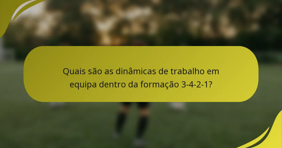 Quais são as dinâmicas de trabalho em equipa dentro da formação 3-4-2-1?
