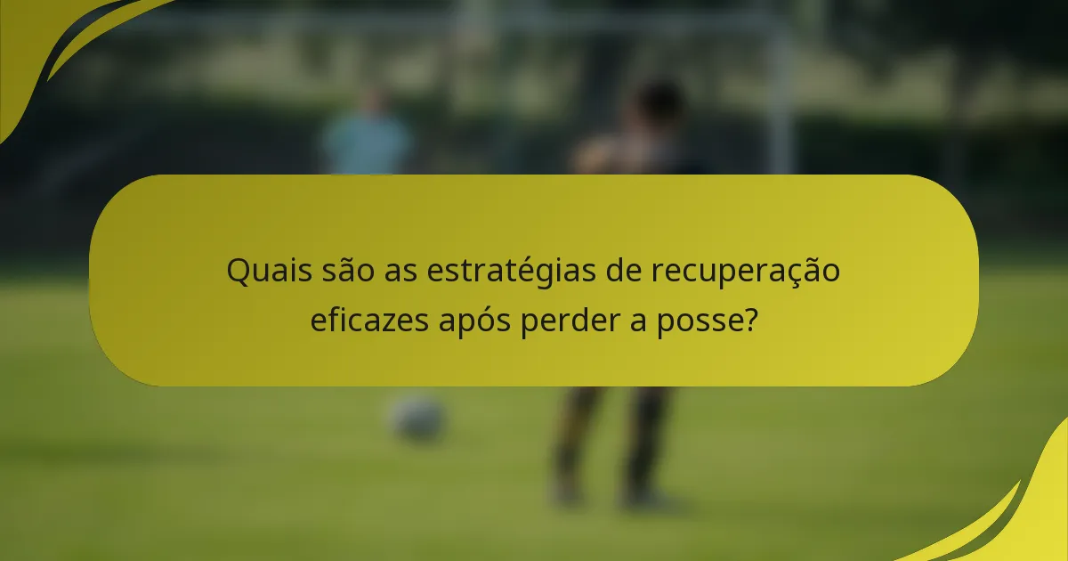 Quais são as estratégias de recuperação eficazes após perder a posse?