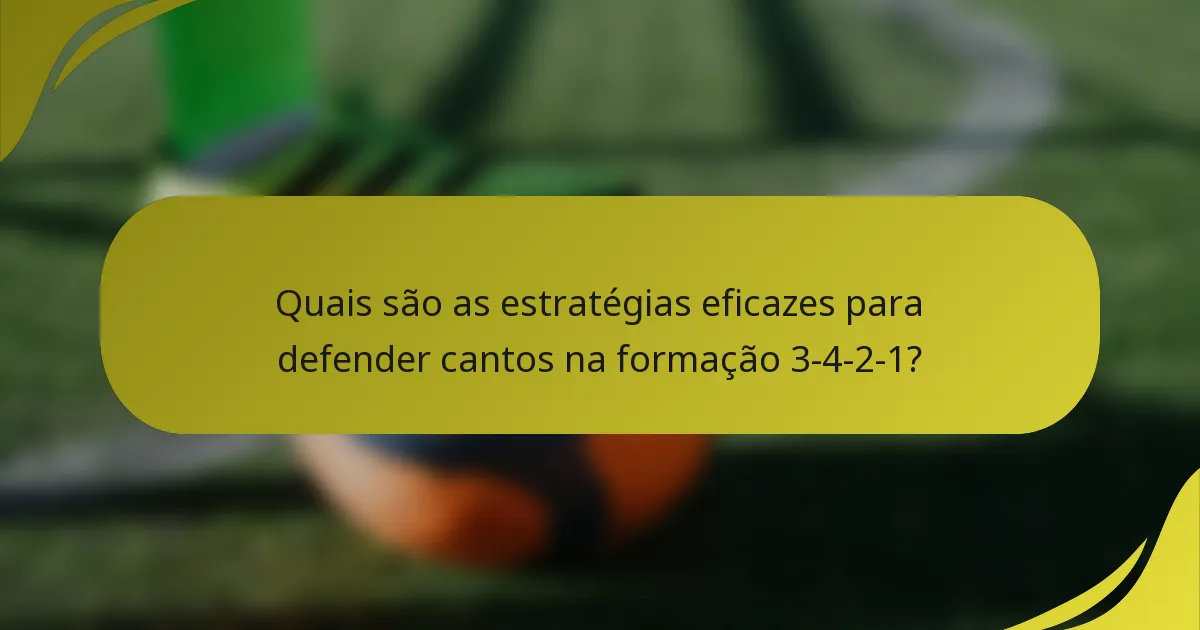 Quais são as estratégias eficazes para defender cantos na formação 3-4-2-1?