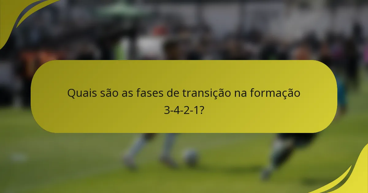 Quais são as fases de transição na formação 3-4-2-1?