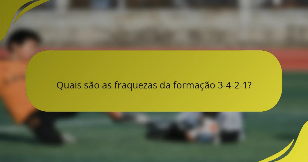 Quais são as fraquezas da formação 3-4-2-1?