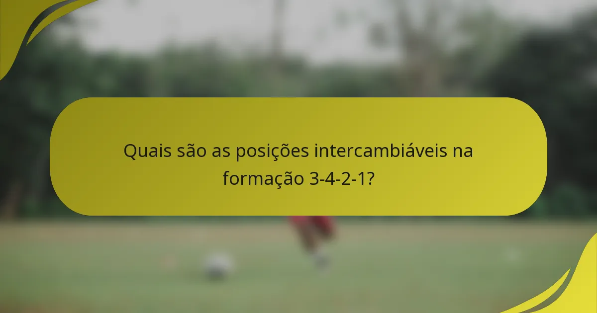 Quais são as posições intercambiáveis na formação 3-4-2-1?