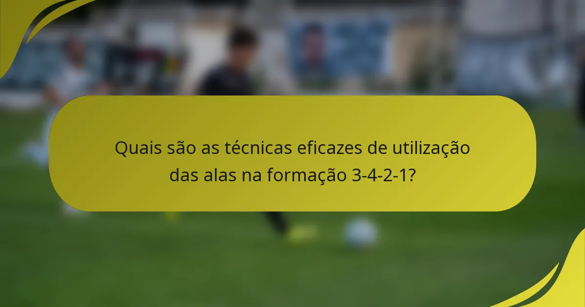 Quais são as técnicas eficazes de utilização das alas na formação 3-4-2-1?