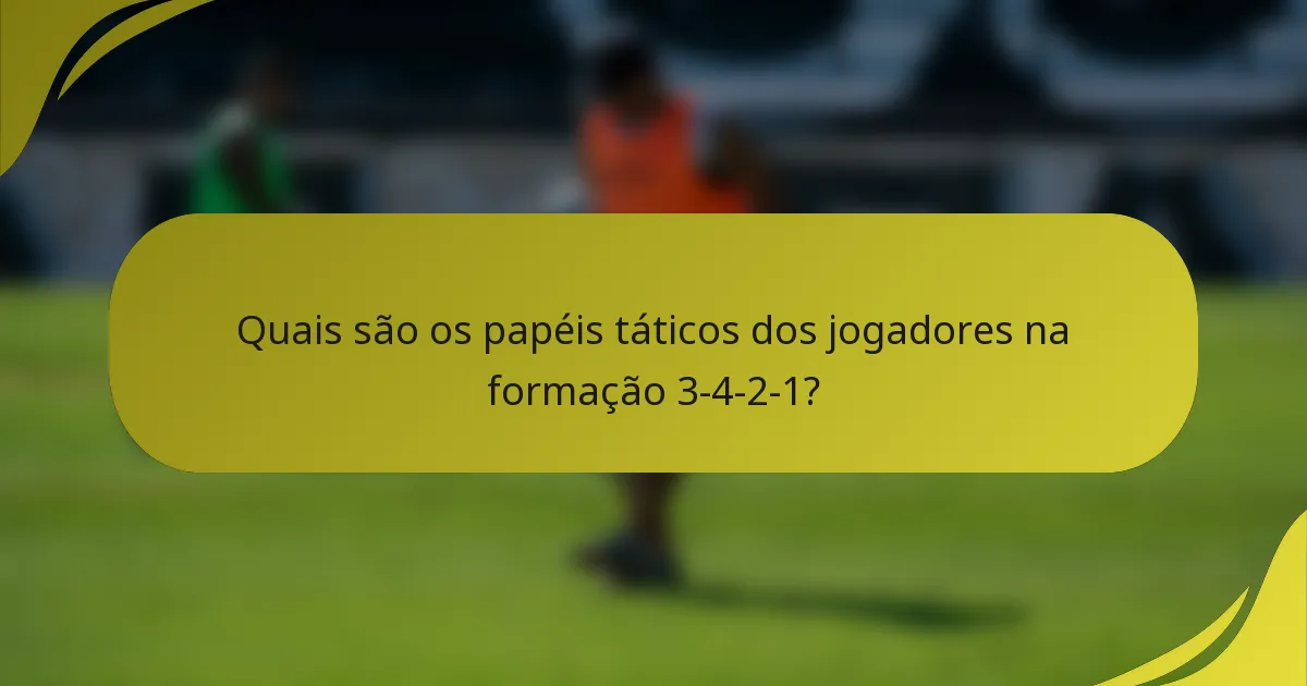 Quais são os papéis táticos dos jogadores na formação 3-4-2-1?