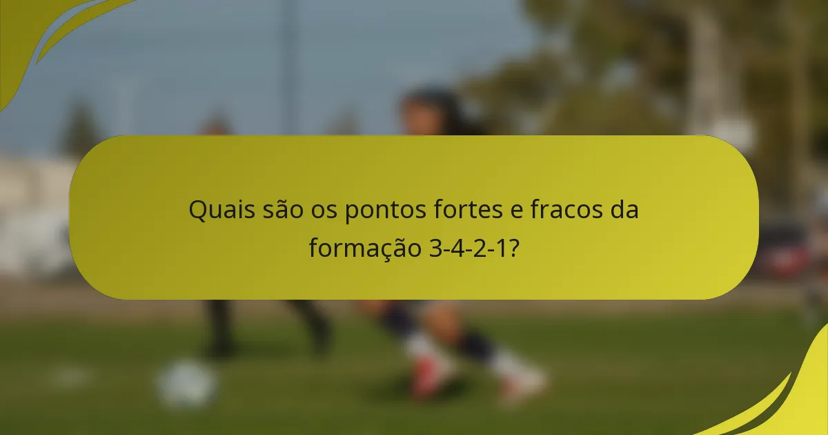 Quais são os pontos fortes e fracos da formação 3-4-2-1?