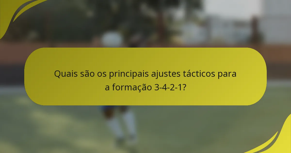 Quais são os principais ajustes tácticos para a formação 3-4-2-1?