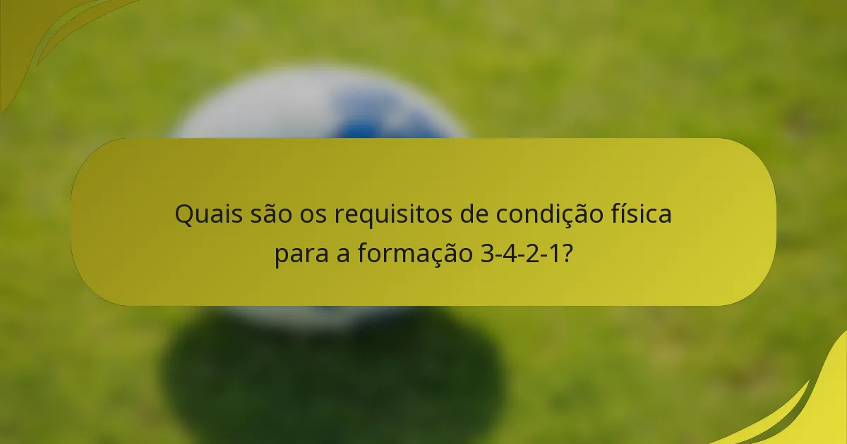 Quais são os requisitos de condição física para a formação 3-4-2-1?