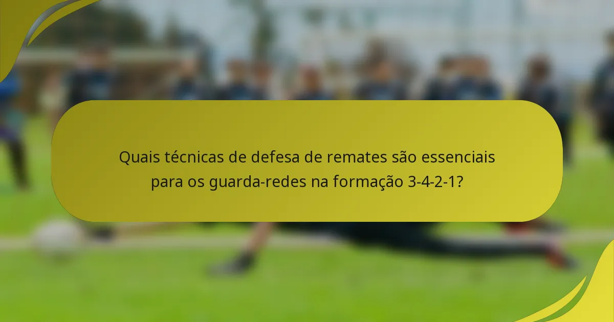 Quais técnicas de defesa de remates são essenciais para os guarda-redes na formação 3-4-2-1?