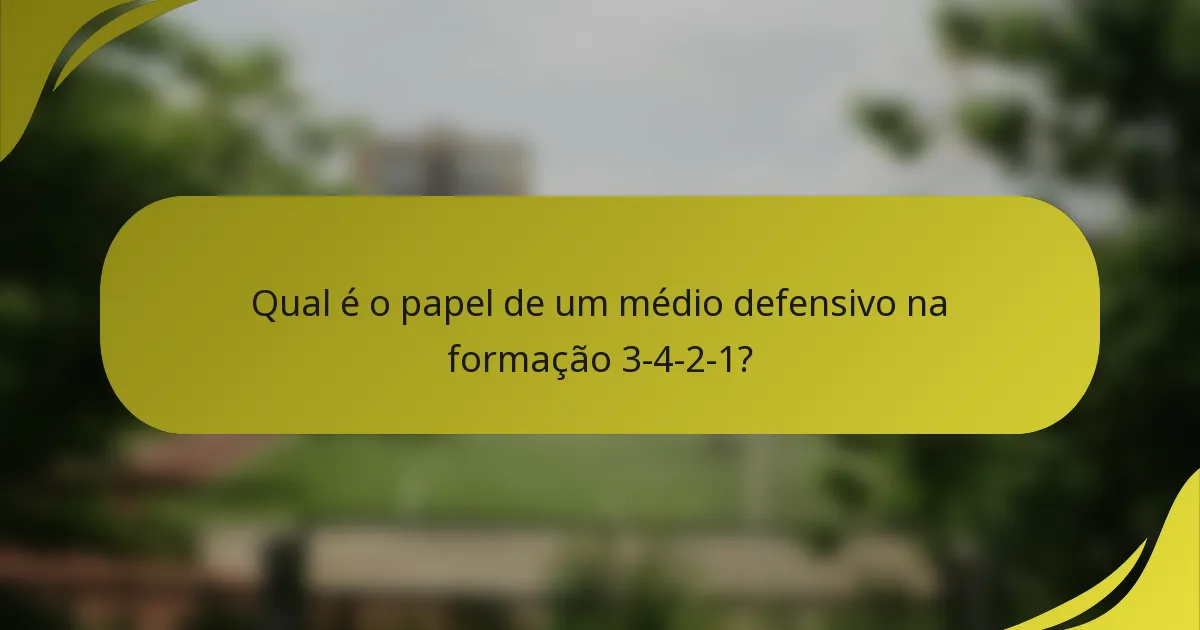 Qual é o papel de um médio defensivo na formação 3-4-2-1?