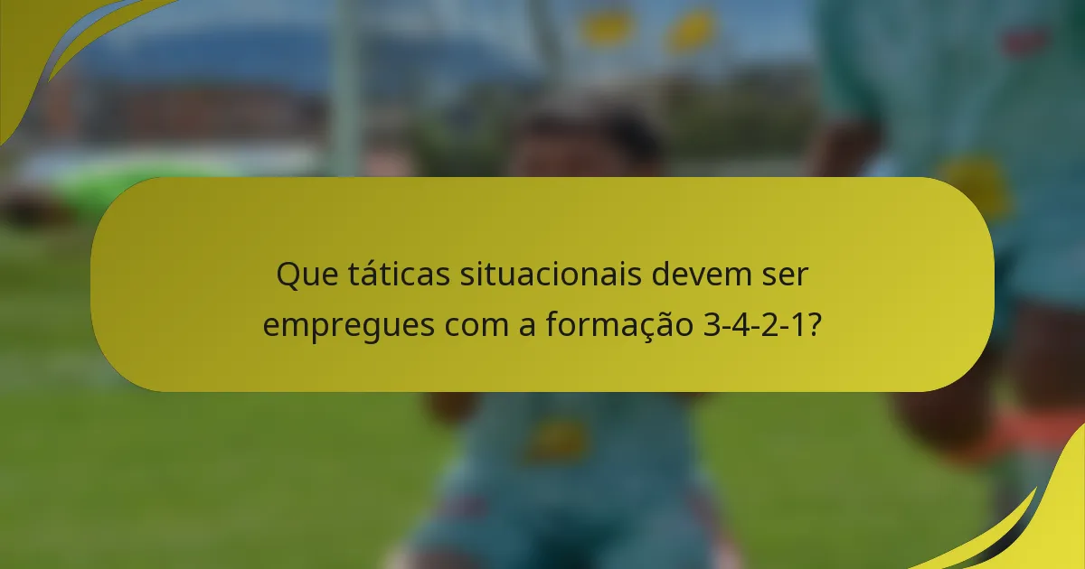 Que táticas situacionais devem ser empregues com a formação 3-4-2-1?
